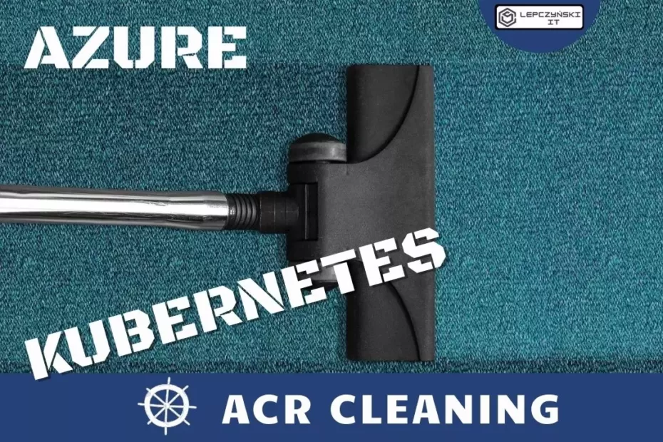 Kubernetes - Azure ACR cleaning
