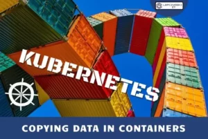 Kubernetes - Copying data in containers 2022