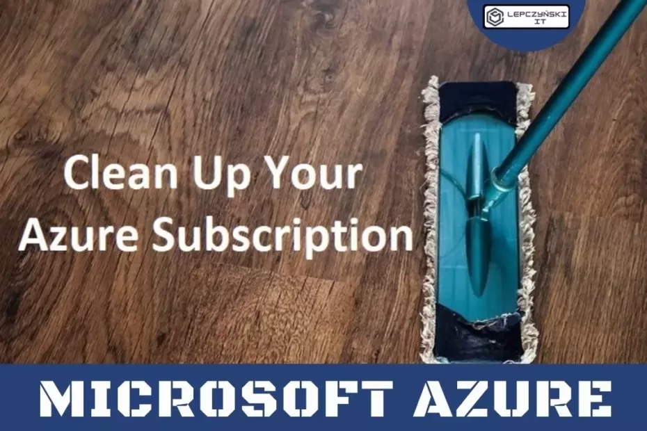 Azure - Posprzątaj swoją subskrypcje - optymalizacja