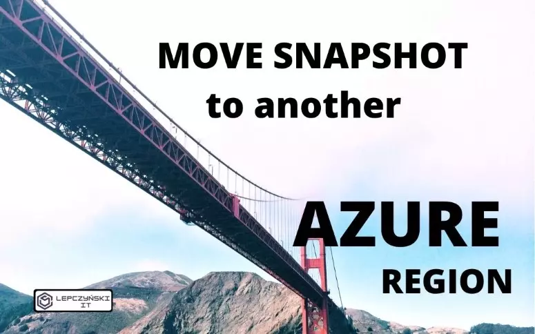 move snapshot to another azure region 2022