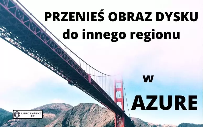 przenieś obraz dysku do innego regionu w Azure 2022