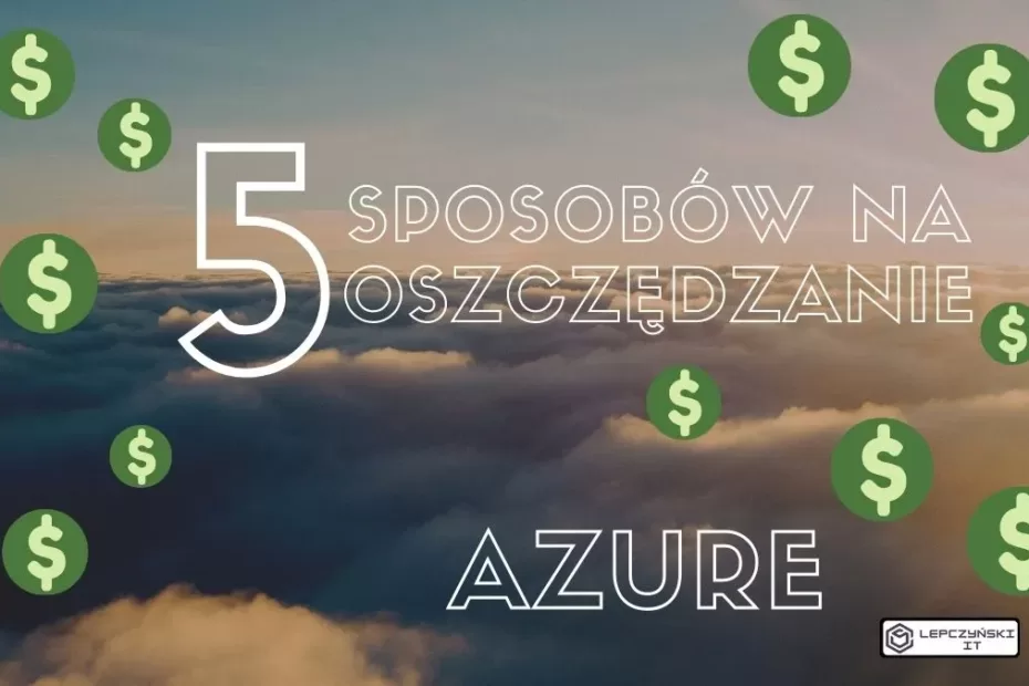 5 sposobów na oszczędzanie pieniędzy w Azure