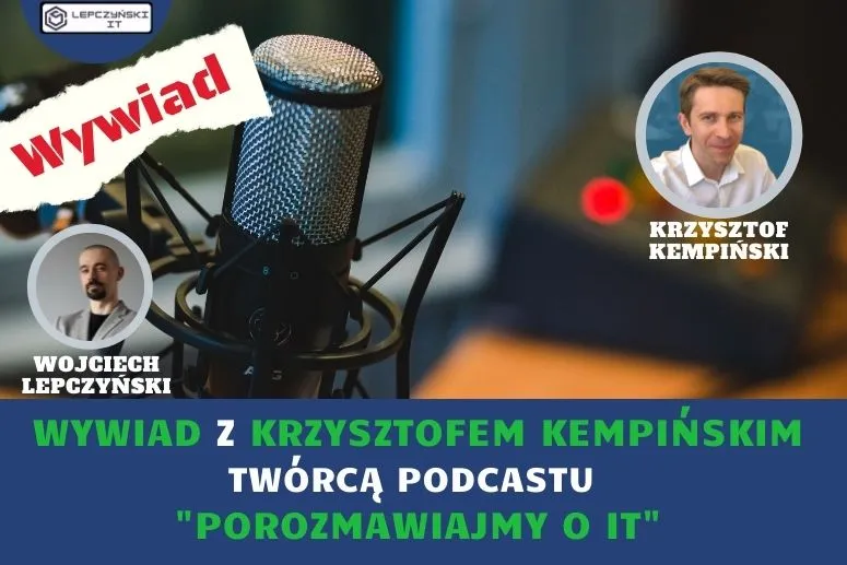 Wywiad z Krzysztofem Kempińskim twórcą podcastu "Porozmawiajmy o IT"